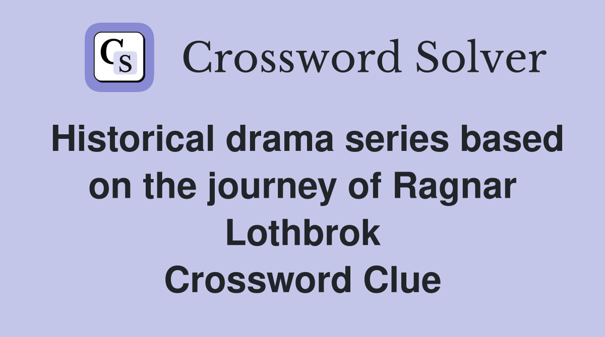Historical drama series based on the journey of Ragnar Lothbrok Crossword Clue