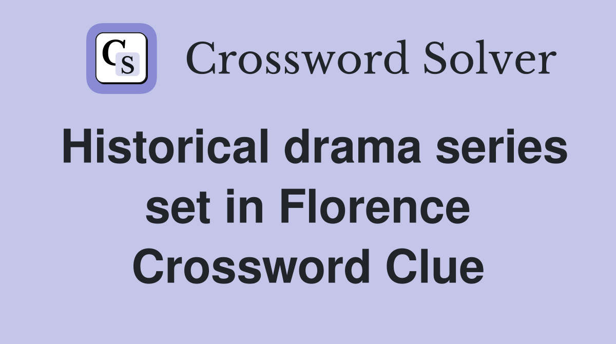 Historical drama series set in Florence Crossword Clue