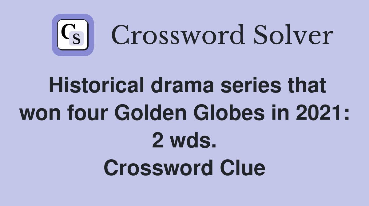 Historical drama series that won four Golden Globes in 2021: 2 wds. Crossword Clue