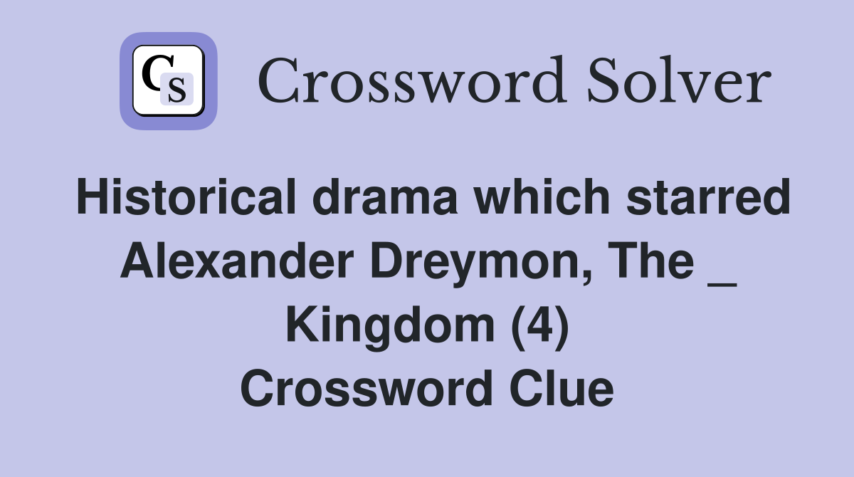 Historical drama which starred Alexander Dreymon, The _ Kingdom (4) Crossword Clue