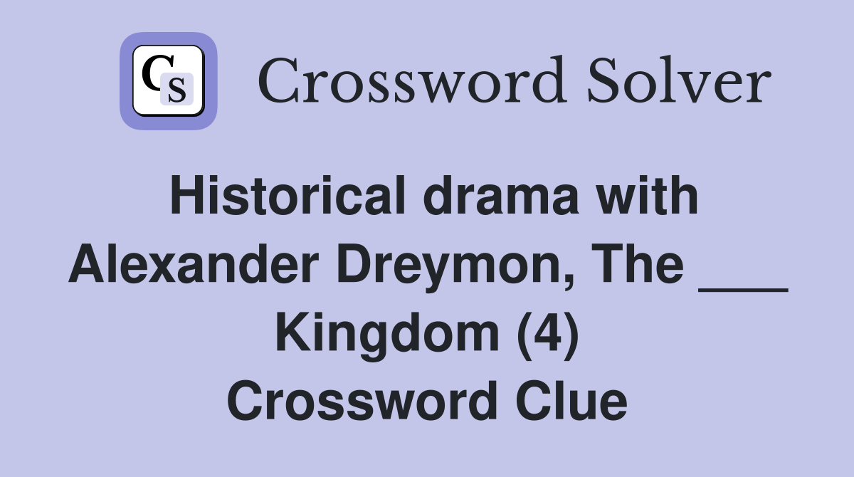Historical drama with Alexander Dreymon, The ___ Kingdom (4) Crossword Clue