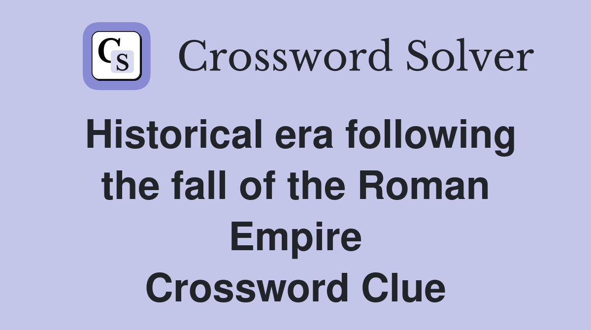 Historical era following the fall of the Roman Empire Crossword Clue