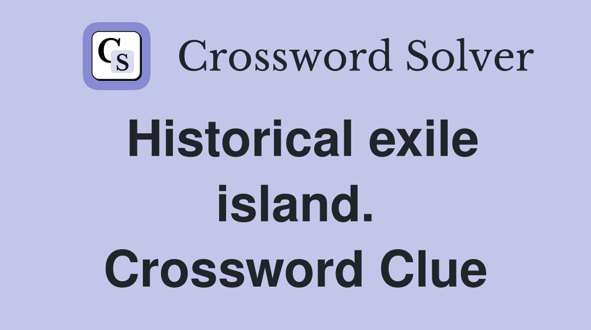 Historical exile island. Crossword Clue