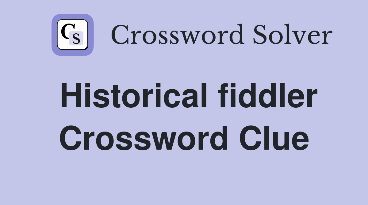 Historical fiddler Crossword Clue