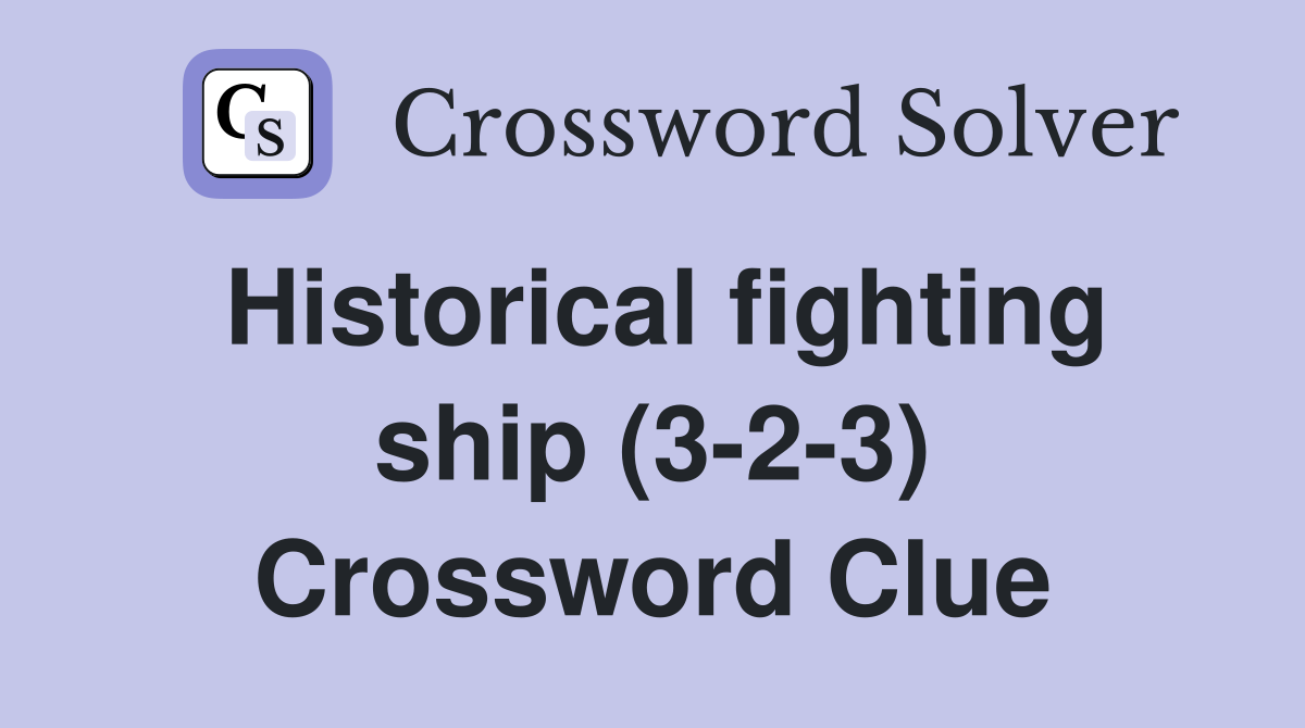Historical fighting ship (3-2-3) Crossword Clue