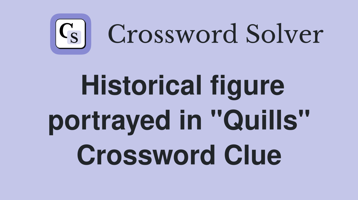 Historical figure portrayed in "Quills" Crossword Clue