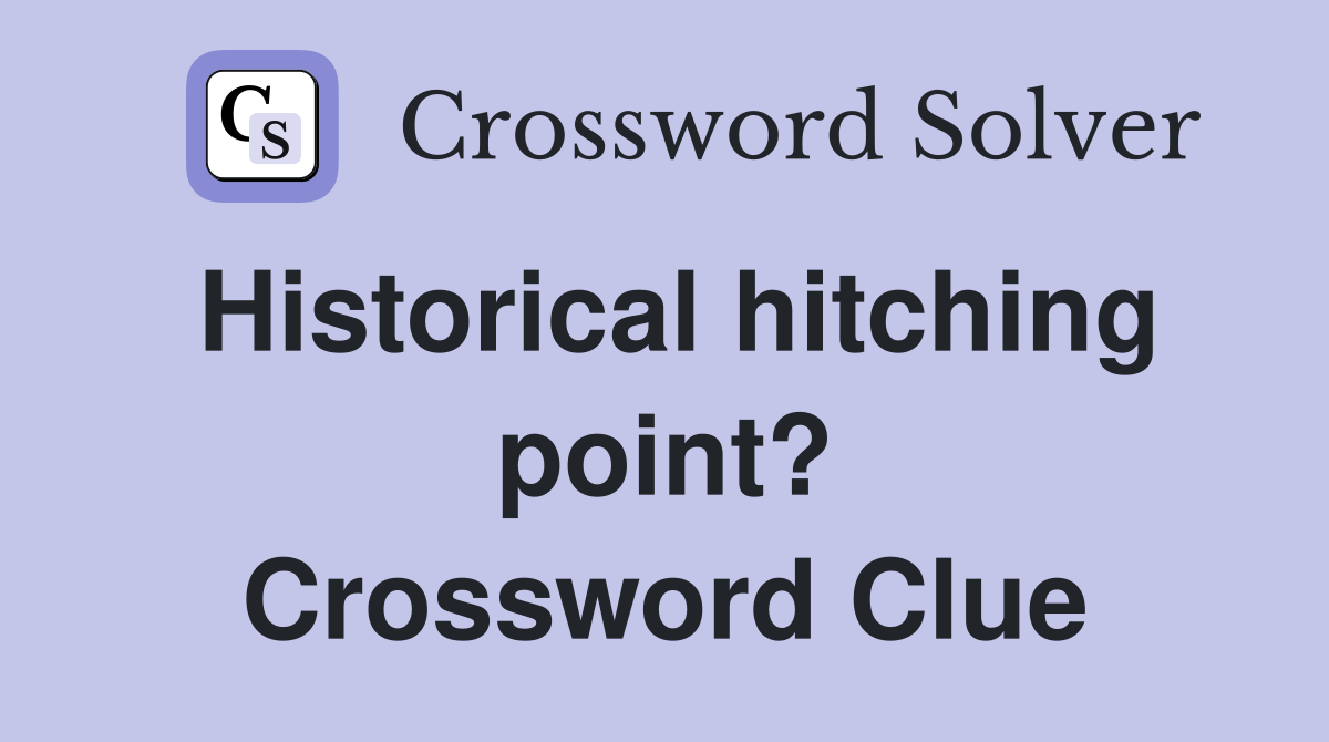 Historical hitching point? Crossword Clue