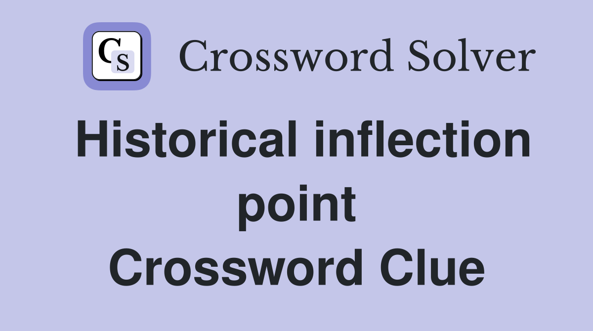 Historical inflection point Crossword Clue