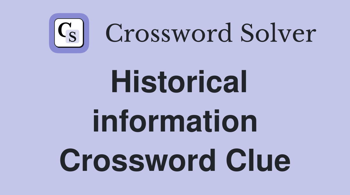 Historical information Crossword Clue