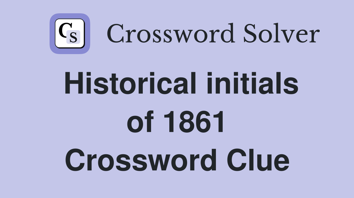 Historical initials of 1861 Crossword Clue