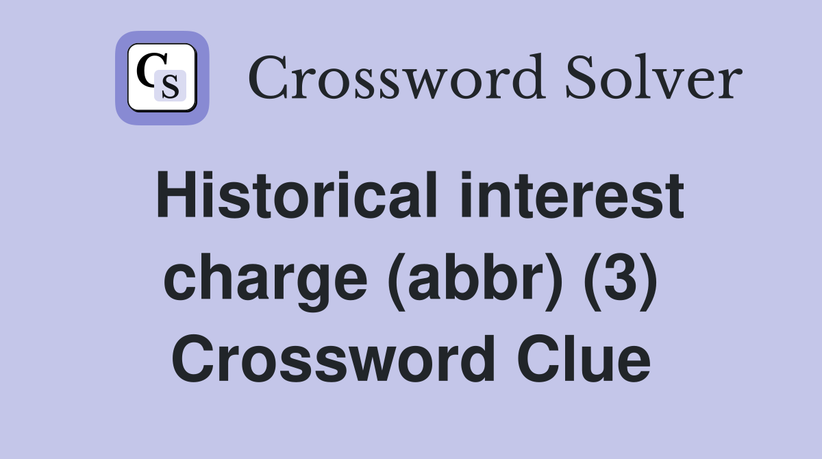 Historical interest charge (abbr) (3) Crossword Clue