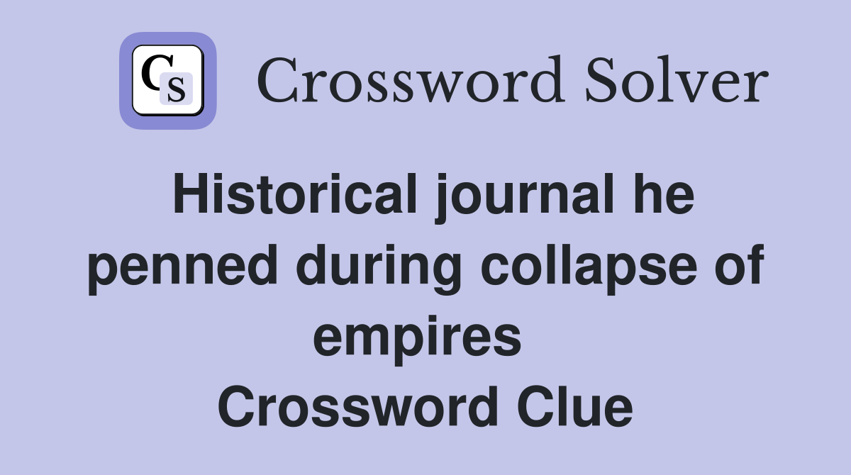 Historical journal he penned during collapse of empires  Crossword Clue