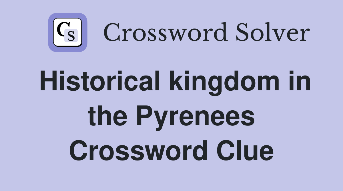 Historical kingdom in the Pyrenees Crossword Clue
