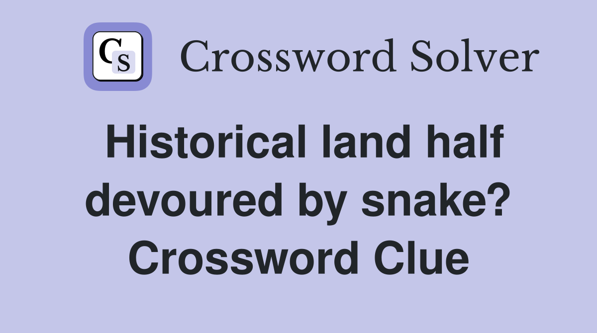 Historical land half devoured by snake? Crossword Clue