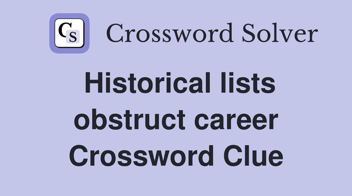 Historical lists obstruct career Crossword Clue