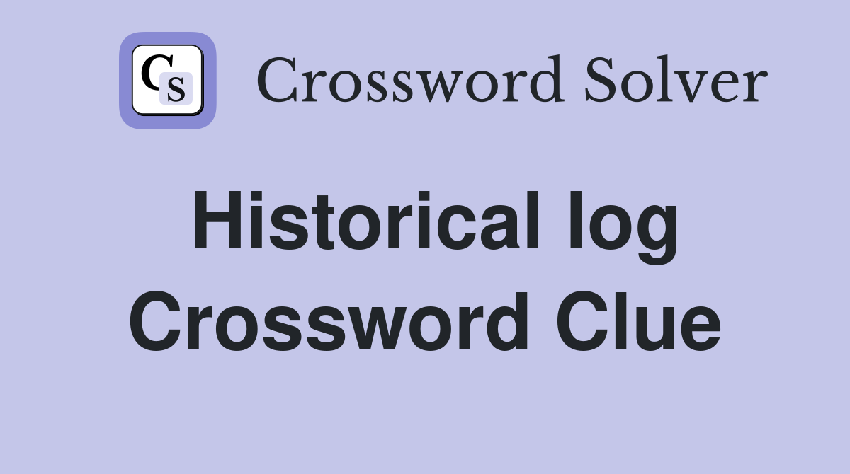 Historical log Crossword Clue