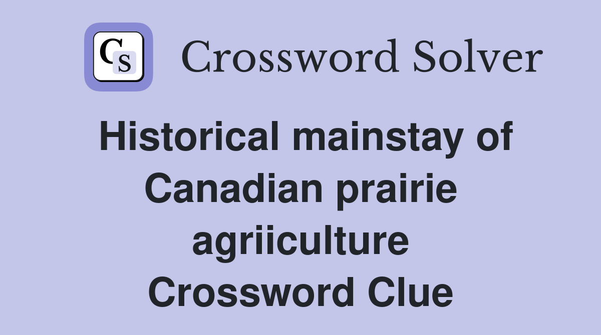 Historical mainstay of Canadian prairie agriiculture Crossword Clue