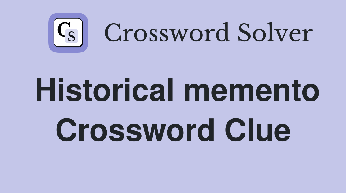 Historical memento Crossword Clue