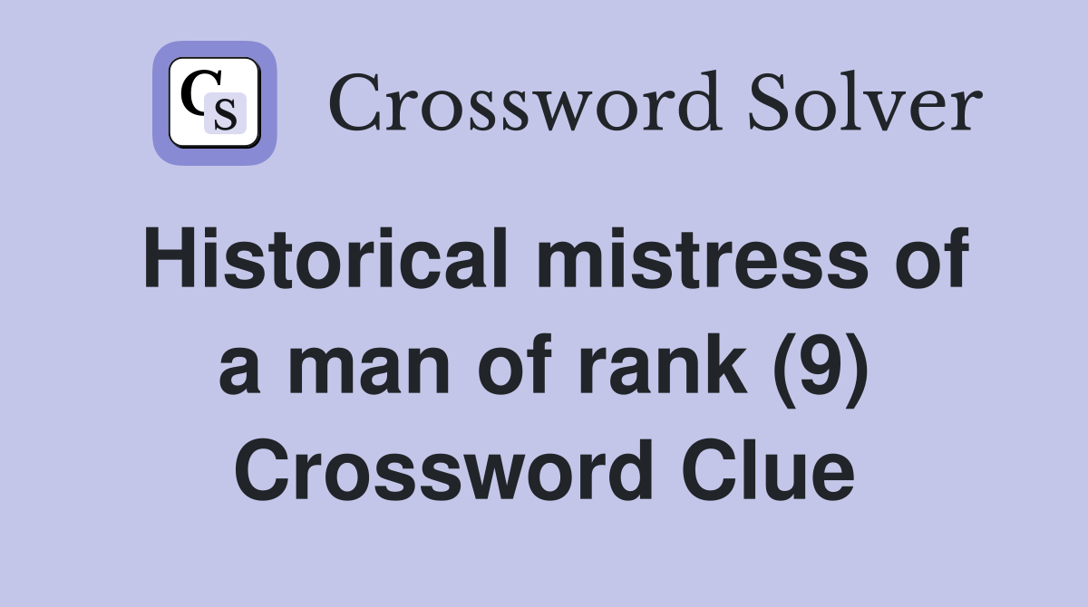 Historical mistress of a man of rank (9) Crossword Clue
