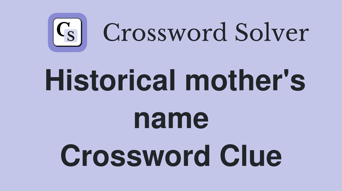 Historical mother's name Crossword Clue