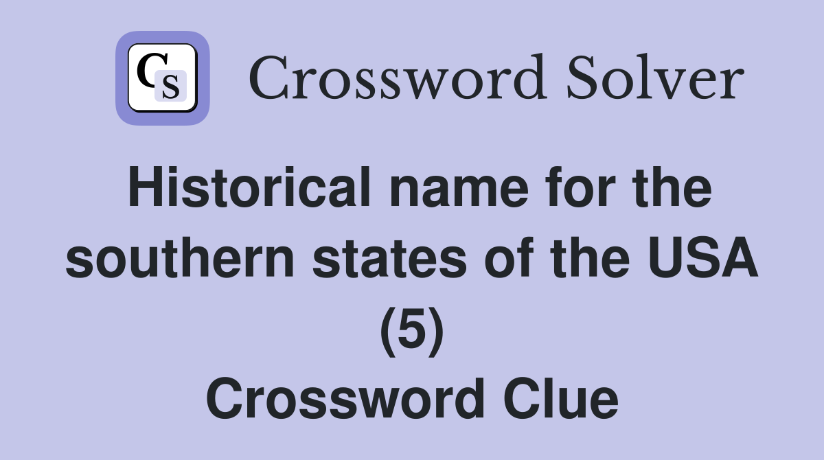 Historical name for the southern states of the USA (5) Crossword Clue
