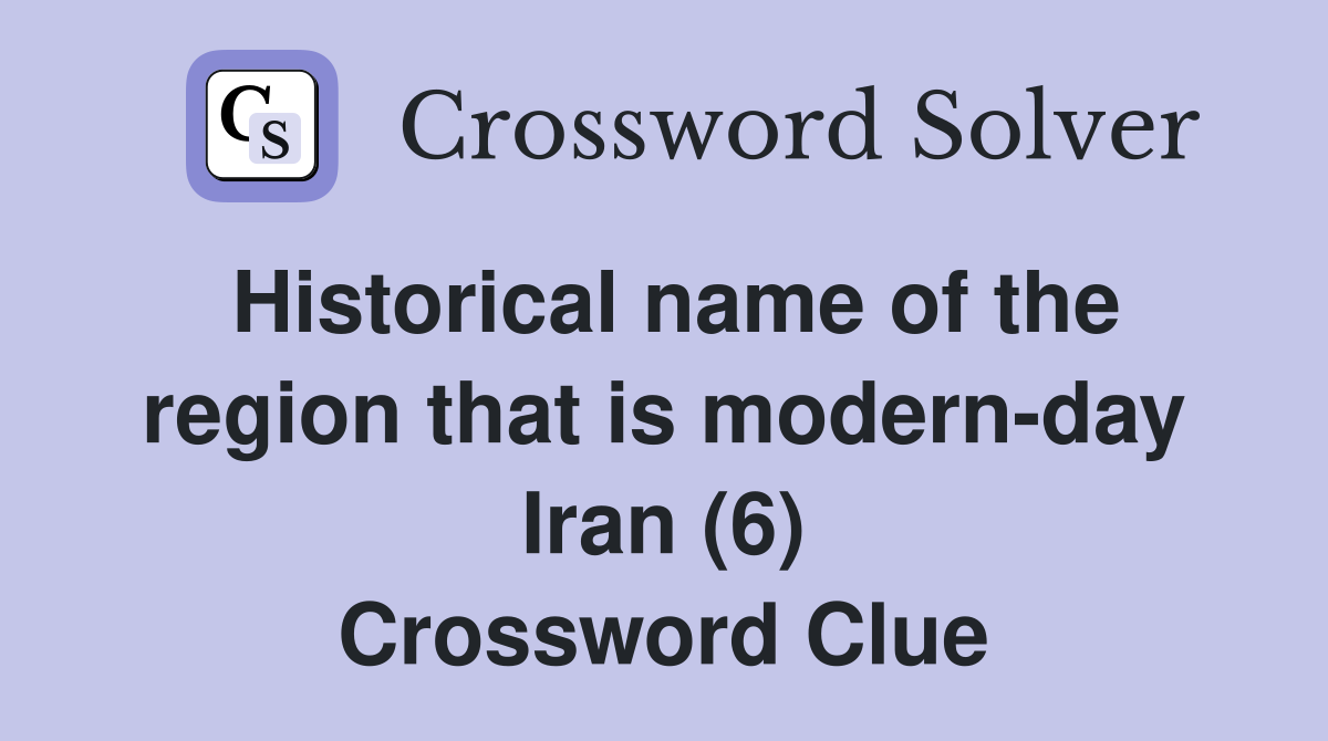 Historical name of the region that is modern-day Iran (6) Crossword Clue