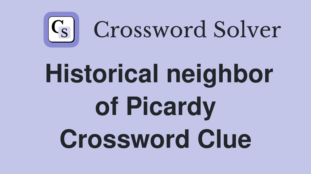 Historical neighbor of Picardy Crossword Clue