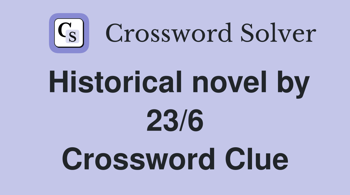 Historical novel by 23/6 Crossword Clue