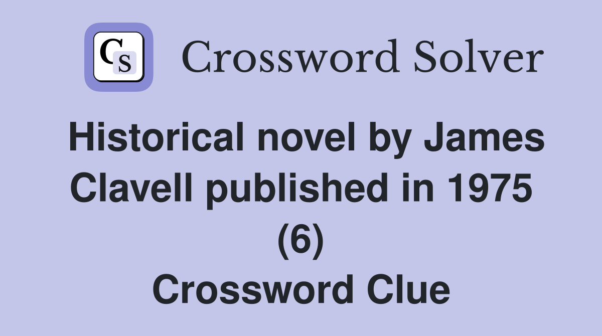 Historical novel by James Clavell published in 1975 (6) Crossword Clue