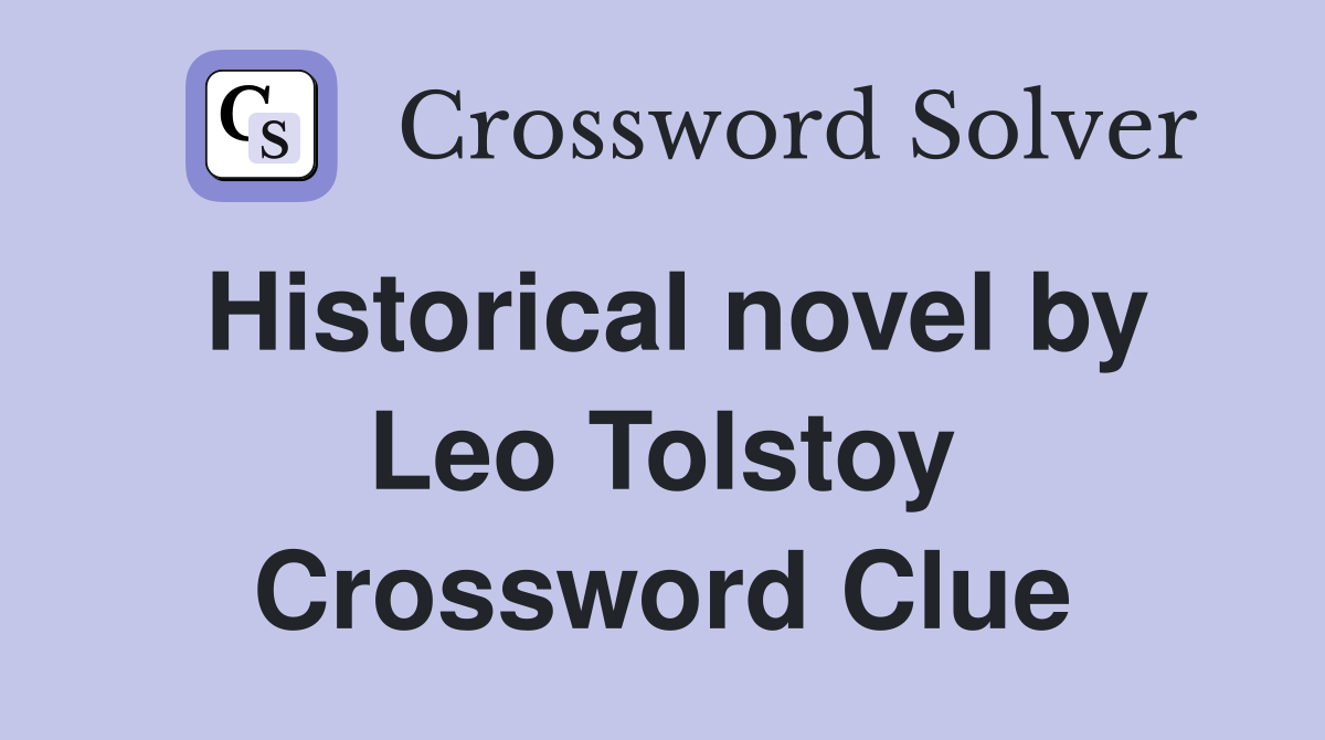 Historical novel by Leo Tolstoy Crossword Clue