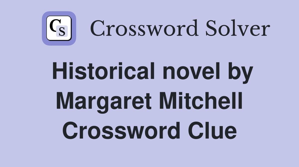 Historical novel by Margaret Mitchell Crossword Clue