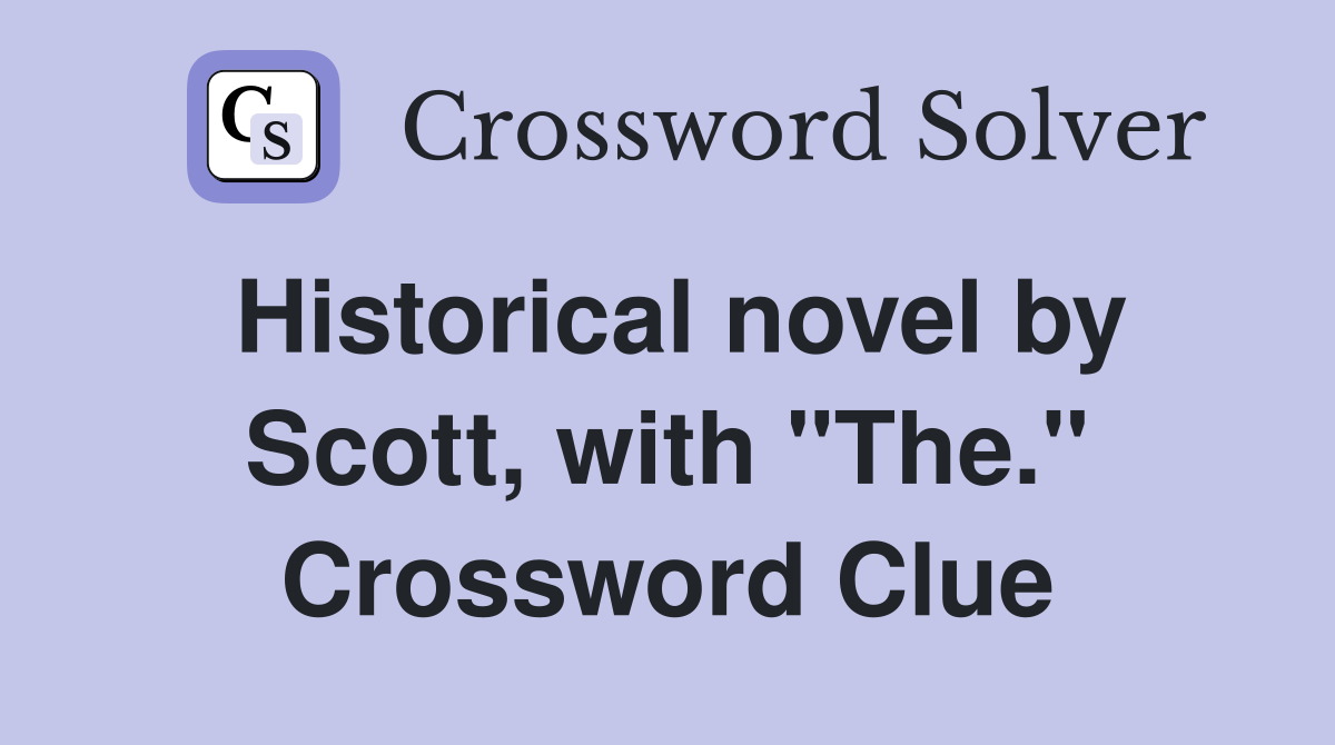 Historical novel by Scott, with "The." Crossword Clue