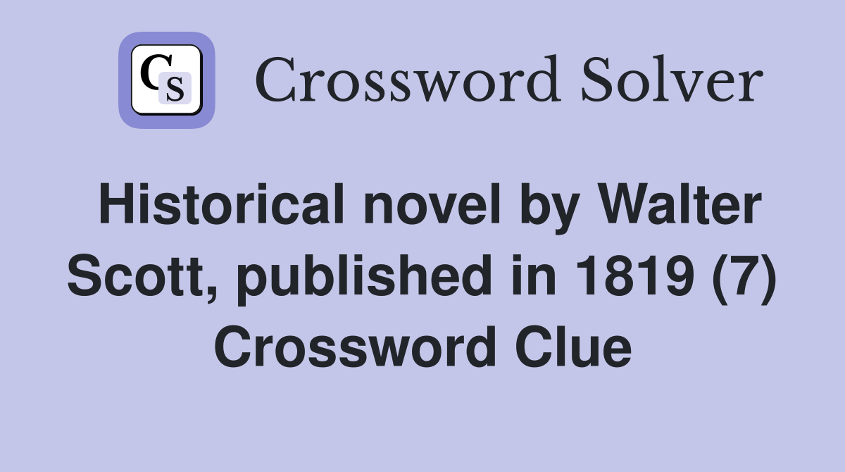 Historical novel by Walter Scott, published in 1819 (7) Crossword Clue