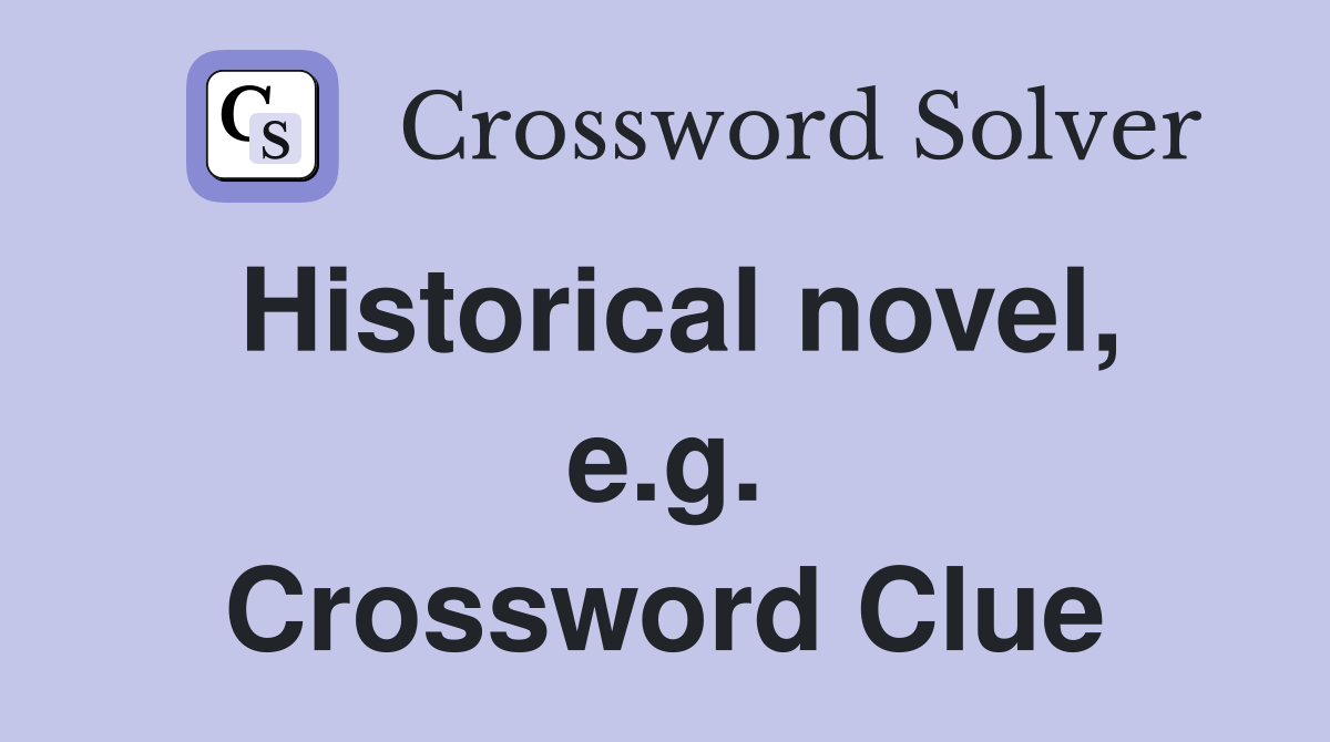 Historical novel, e.g. Crossword Clue
