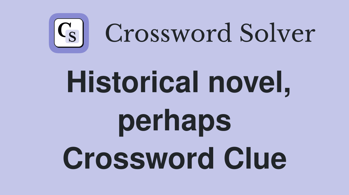 Historical novel, perhaps Crossword Clue