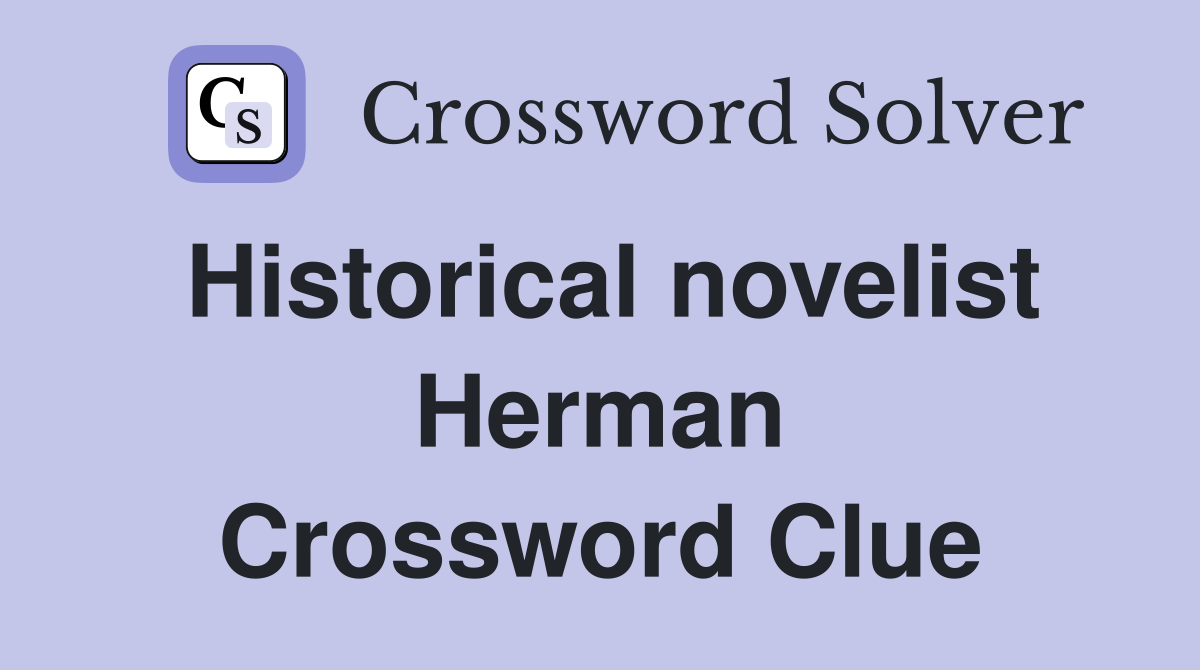 Historical novelist Herman Crossword Clue