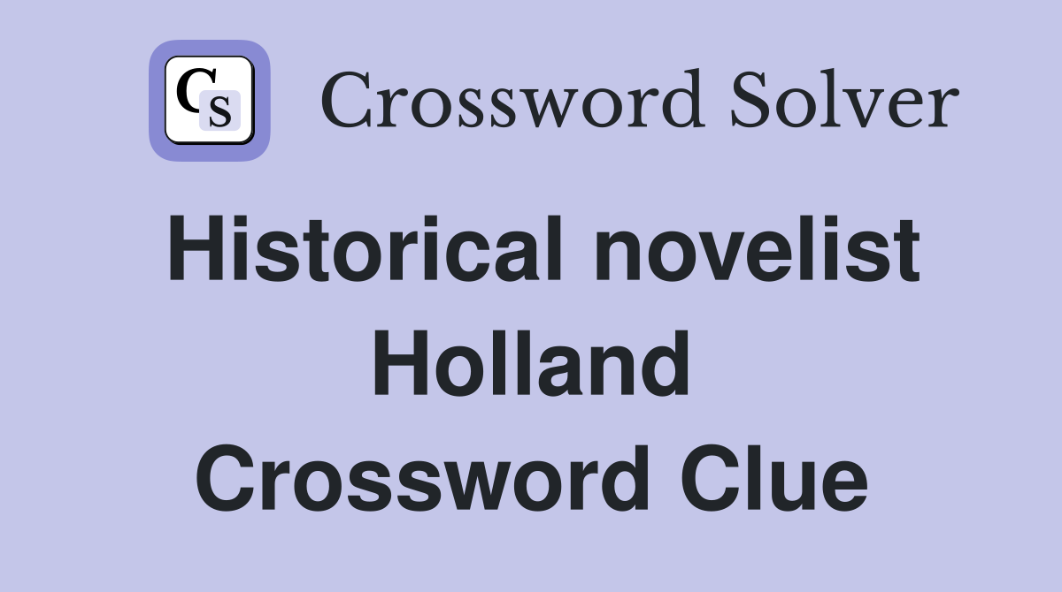 Historical novelist Holland Crossword Clue
