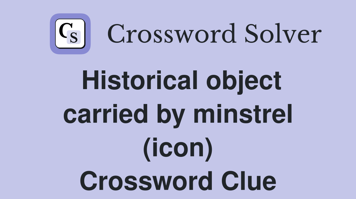 Historical object carried by minstrel (icon) Crossword Clue