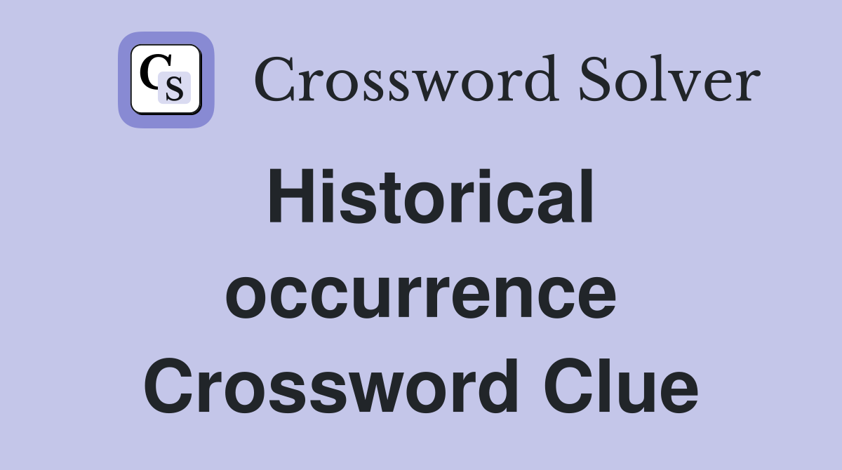 Historical occurrence Crossword Clue