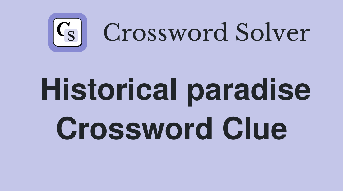 Historical paradise Crossword Clue