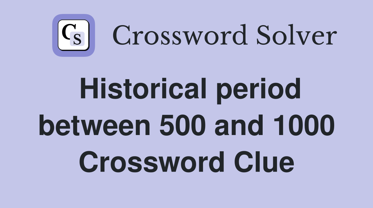 Historical period between 500 and 1000 Crossword Clue