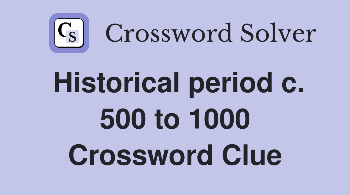 Historical period c. 500 to 1000 Crossword Clue
