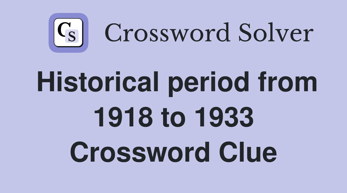 Historical period from 1918 to 1933 Crossword Clue