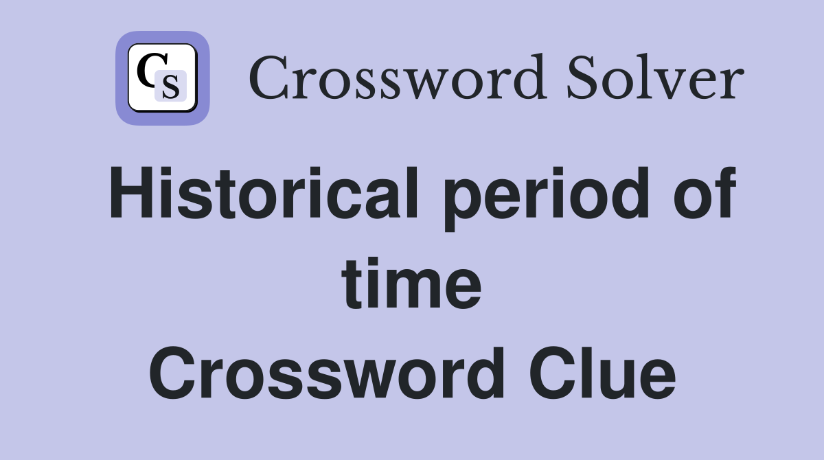 Historical period of time Crossword Clue