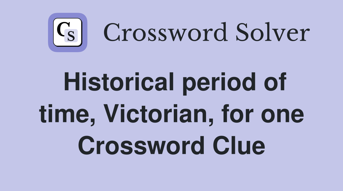 Historical period of time, Victorian, for one Crossword Clue