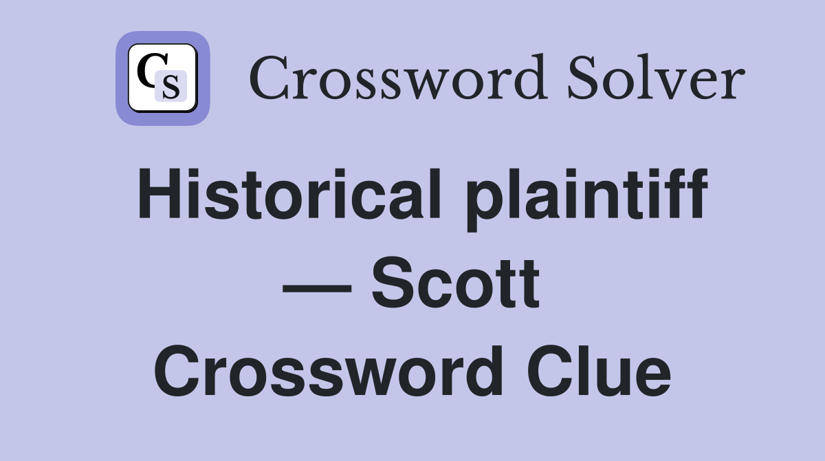 Historical plaintiff — Scott Crossword Clue
