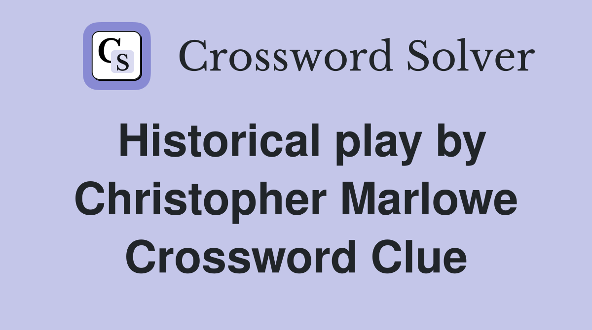 Historical play by Christopher Marlowe Crossword Clue