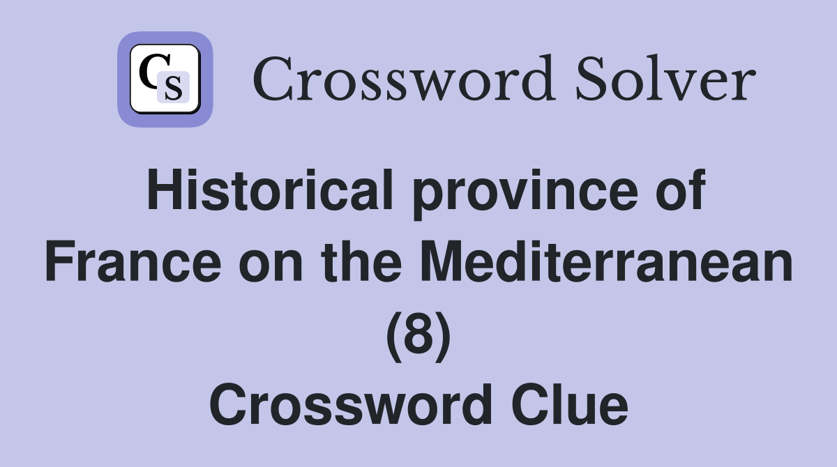 Historical province of France on the Mediterranean (8) Crossword Clue