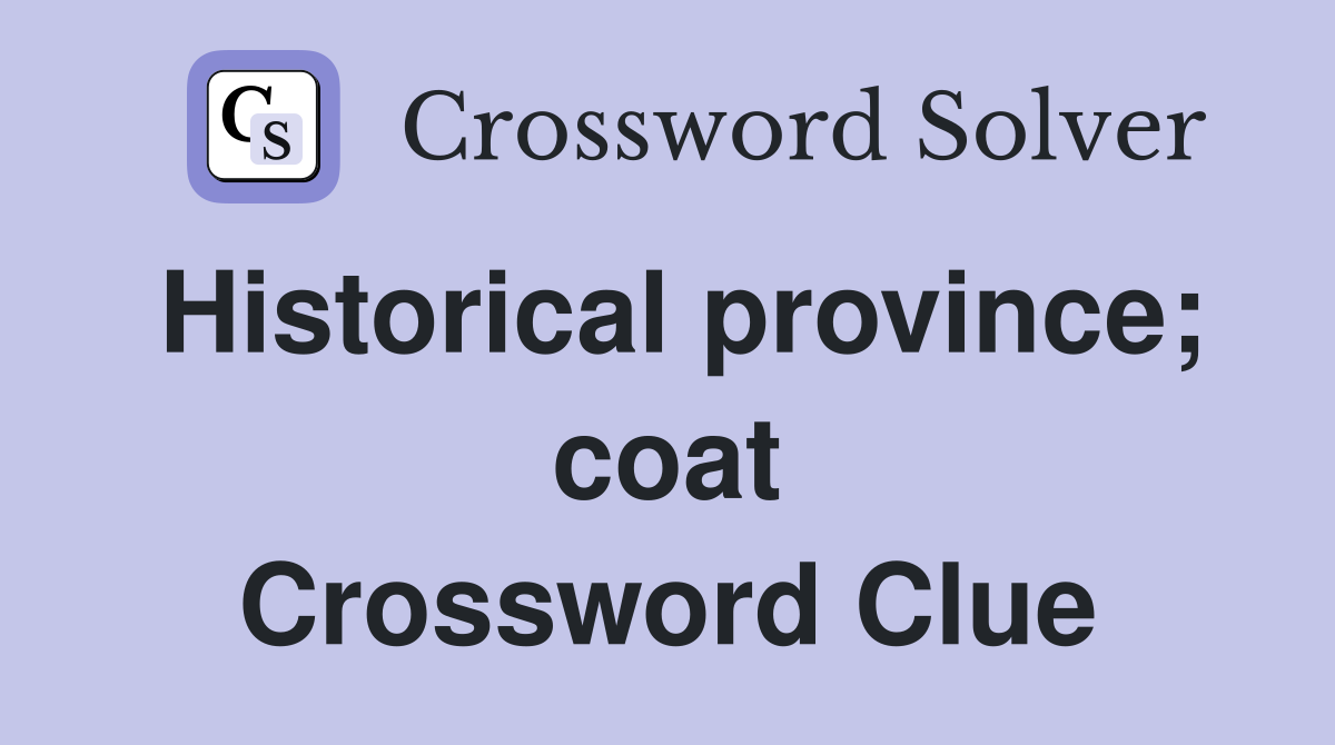 Historical province; coat Crossword Clue