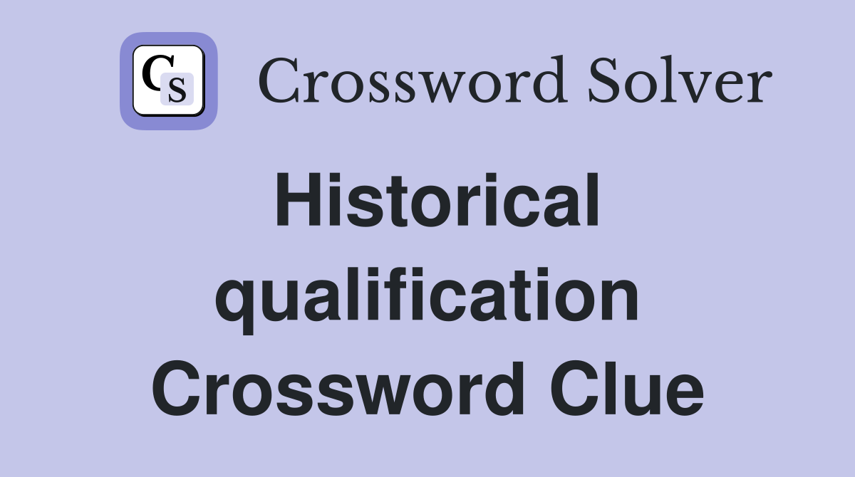 Historical qualification Crossword Clue